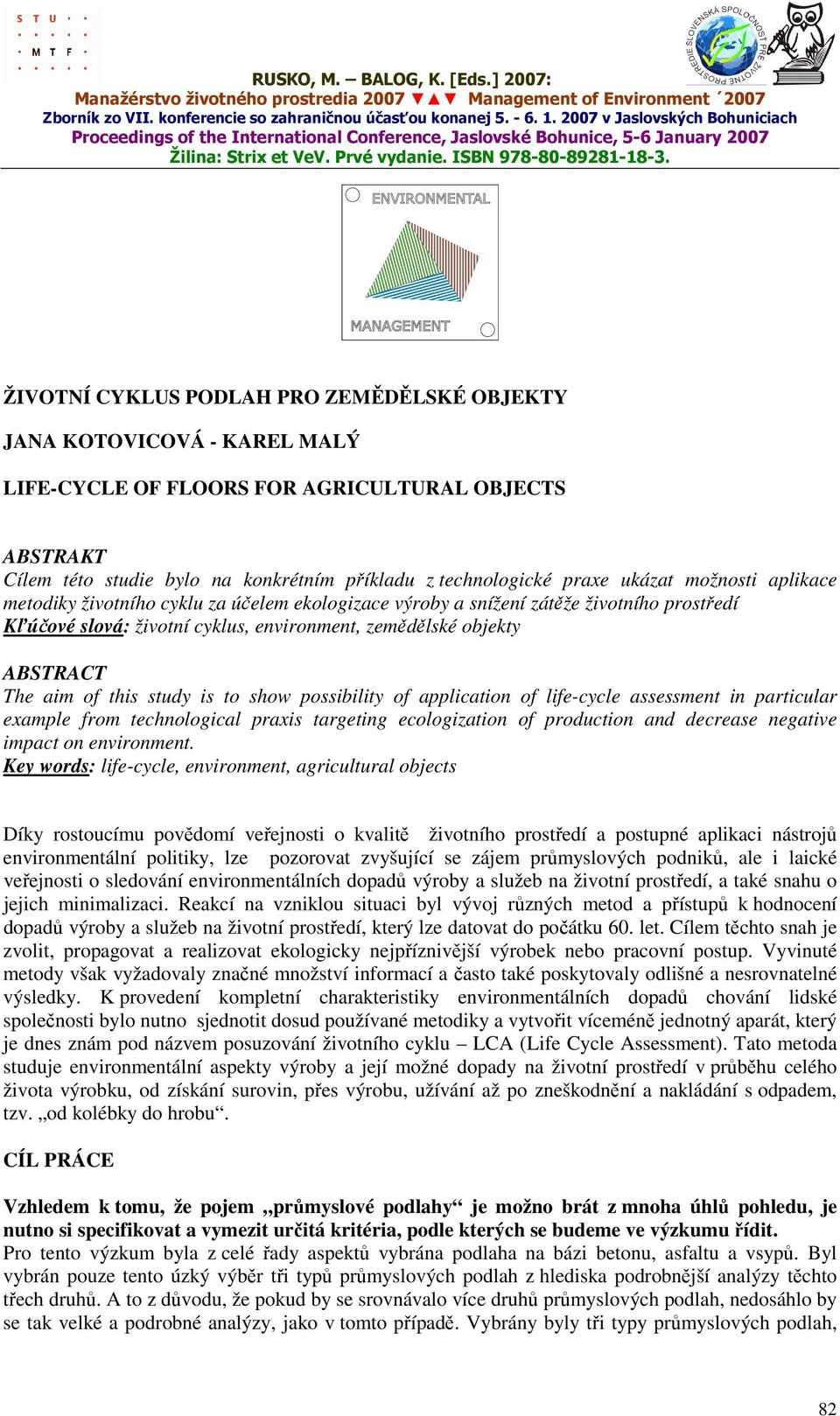 this study is to show possibility of application of life-cycle assessment in particular example from technological praxis targeting ecologization of production and decrease negative impact on