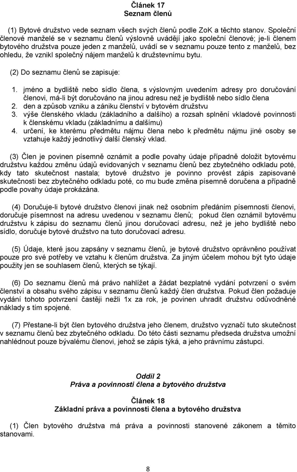 vznikl společný nájem manželů k družstevnímu bytu. (2) Do seznamu členů se zapisuje: 1.