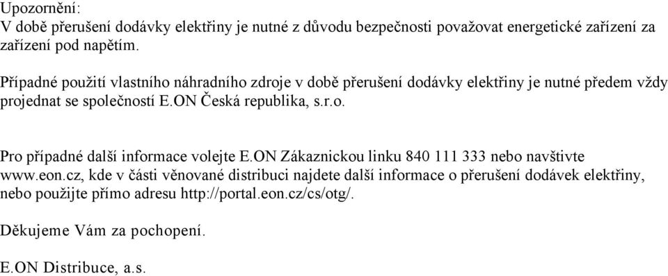 ON Česká republika, s.r.o. Pro případné další informace volejte E.ON Zákaznickou linku 840 111 333 nebo navštivte www.eon.
