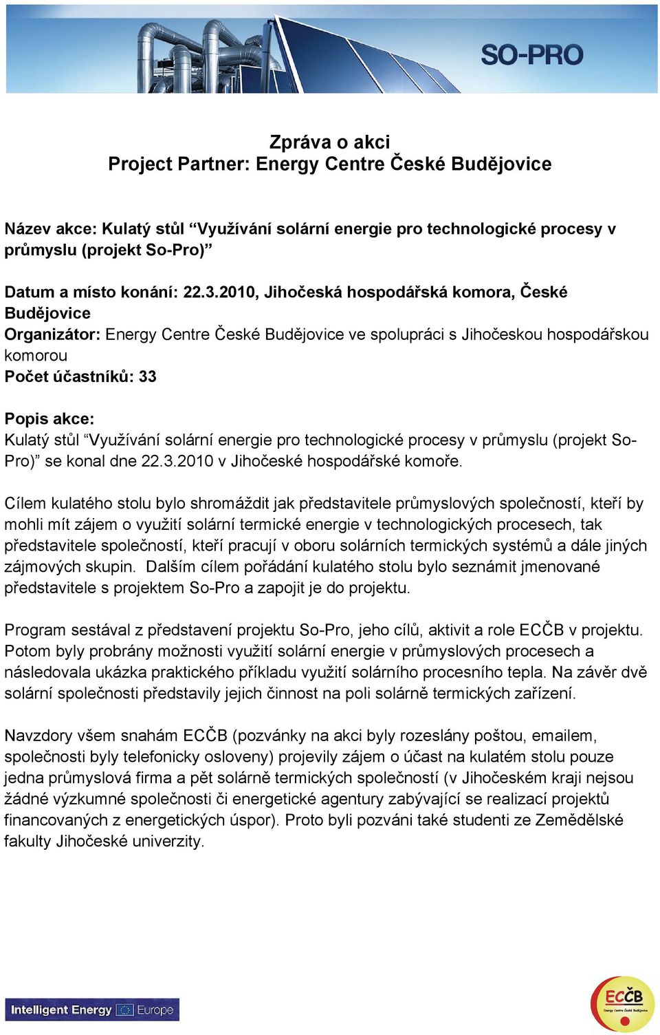 solární energie pro technologické procesy v průmyslu (projekt So- Pro) se konal dne 22.3.2010 v Jihočeské hospodářské komoře.