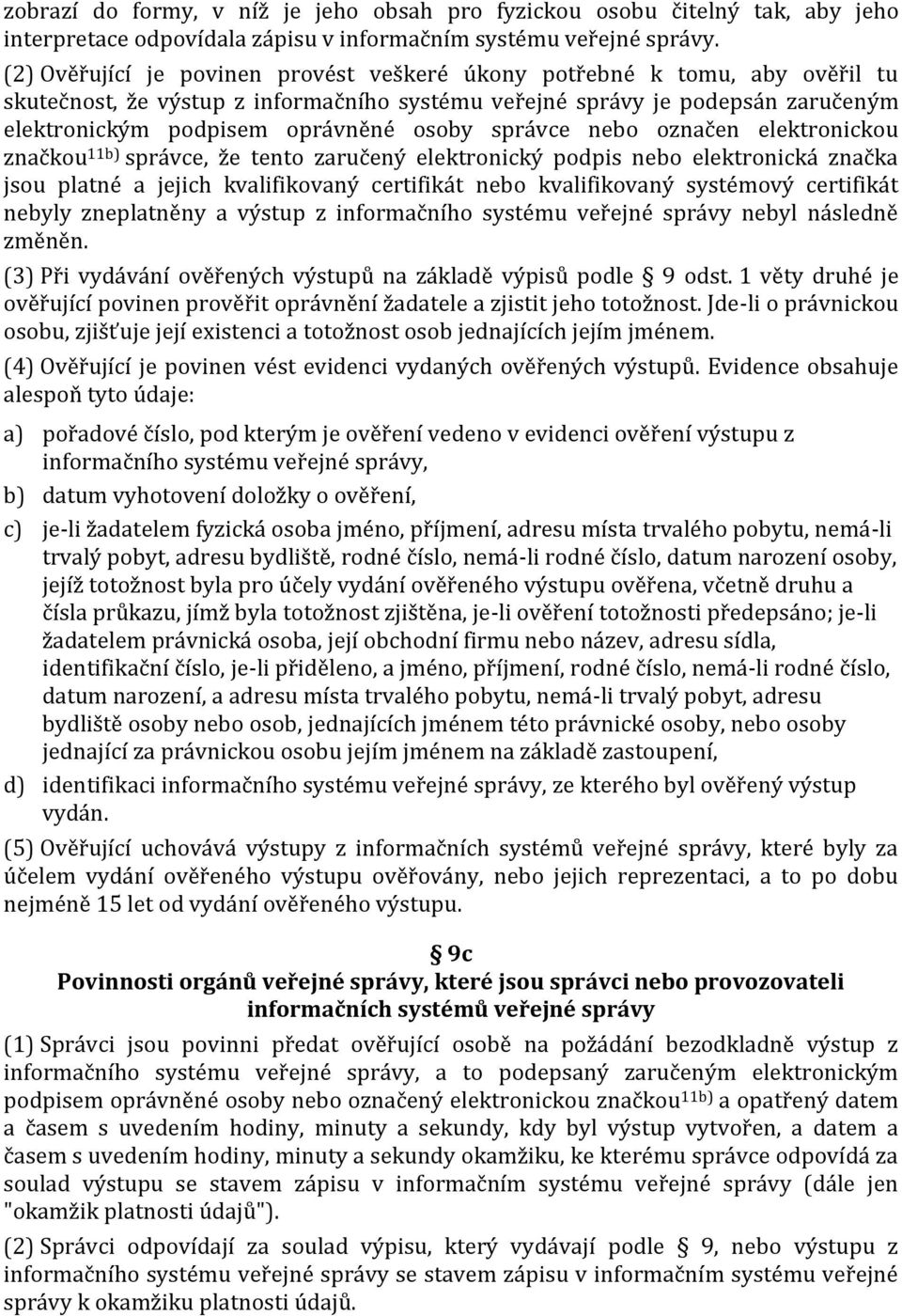 správce nebo označen elektronickou značkou 11b) správce, že tento zaručený elektronický podpis nebo elektronická značka jsou platné a jejich kvalifikovaný certifikát nebo kvalifikovaný systémový