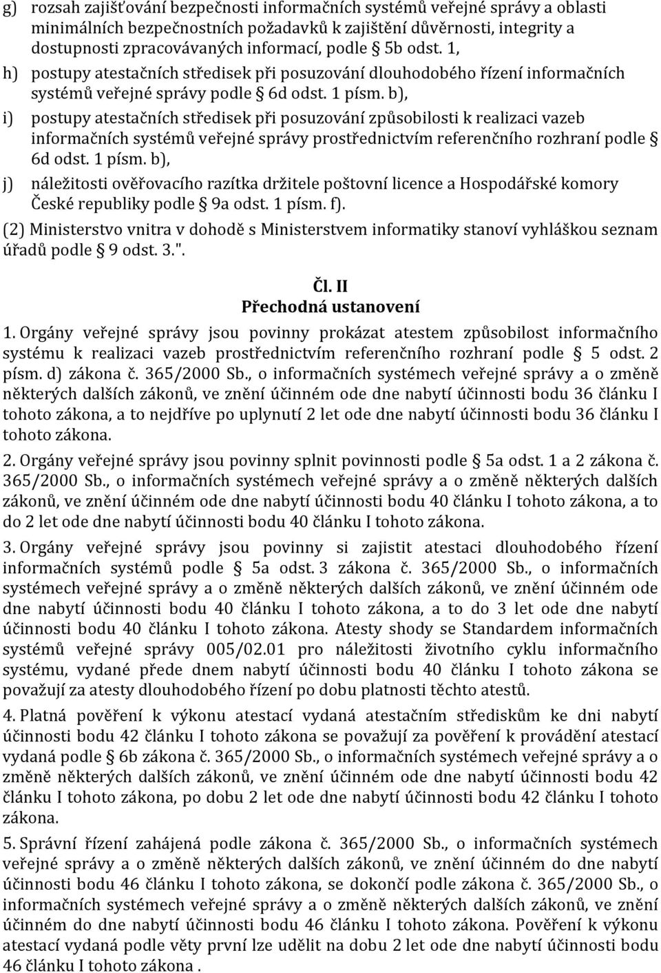 b), i) postupy atestačních středisek při posuzování způsobilosti k realizaci vazeb informačních systémů veřejné správy prostřednictvím referenčního rozhraní podle 6d odst. 1 písm.