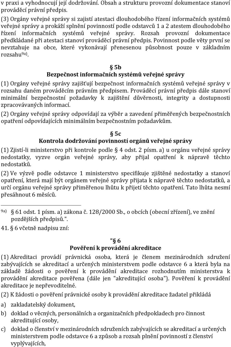 systémů veřejné správy. Rozsah provozní dokumentace předkládané při atestaci stanoví prováděcí právní předpis.