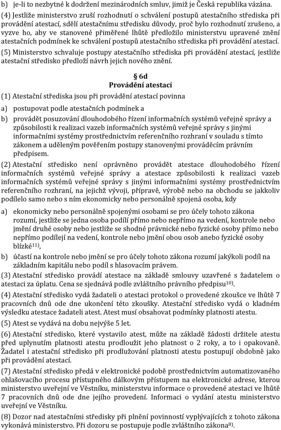 stanovené přiměřené lhůtě předložilo ministerstvu upravené znění atestačních podmínek ke schválení postupů atestačního střediska při provádění atestací.