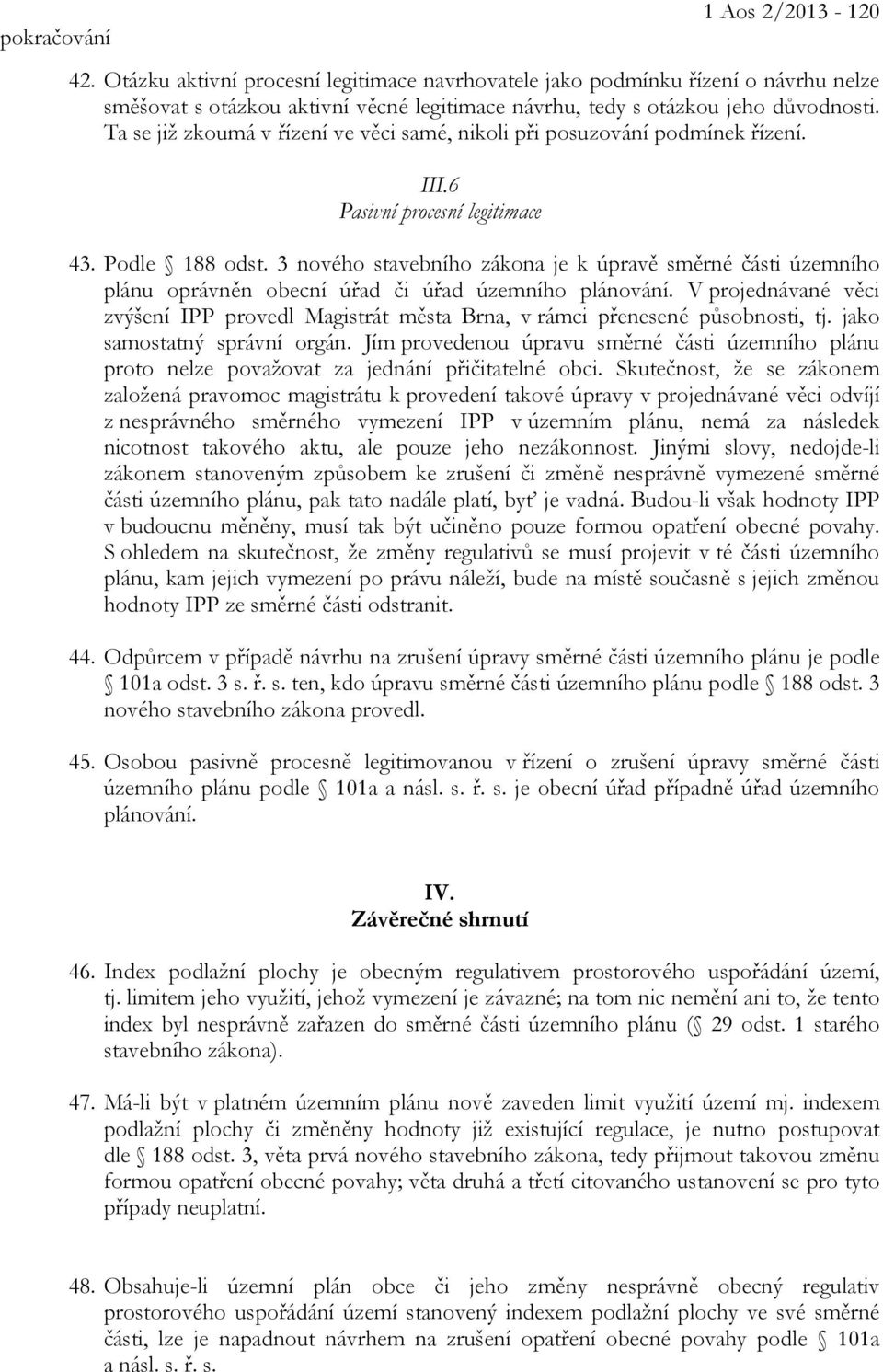 3 nového stavebního zákona je k úpravě směrné části územního plánu oprávněn obecní úřad či úřad územního plánování.