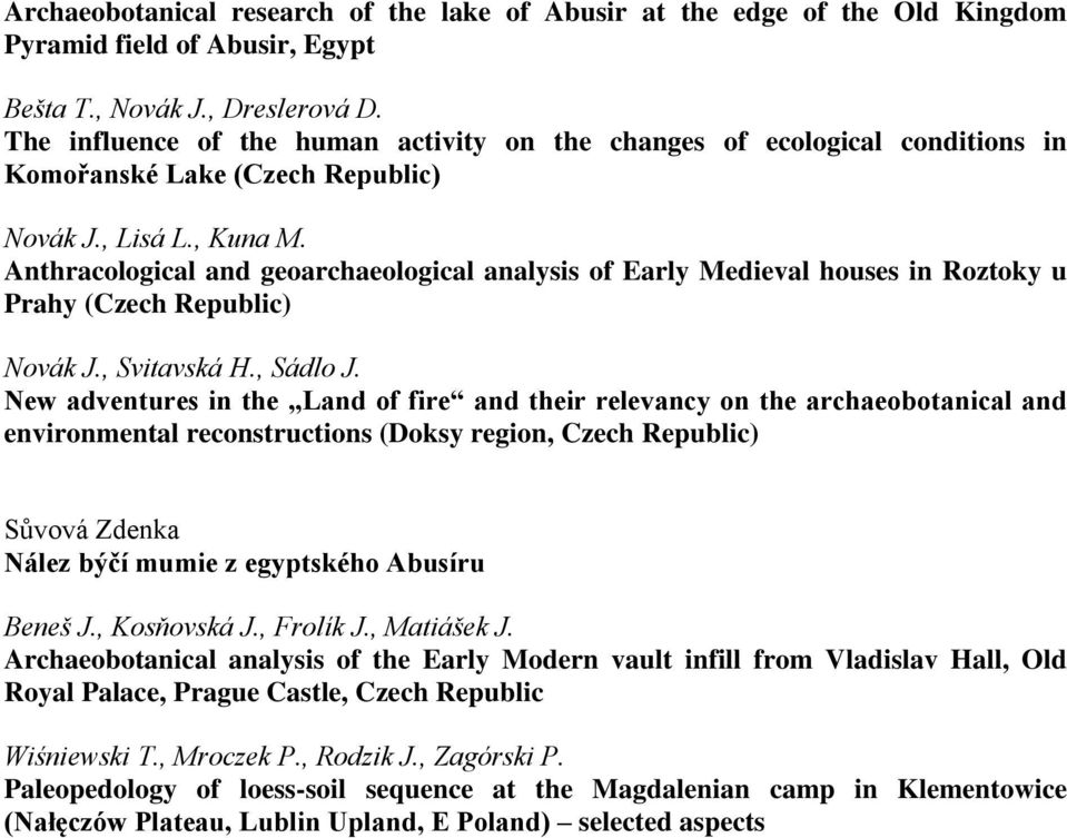 Anthracological and geoarchaeological analysis of Early Medieval houses in Roztoky u Prahy (Czech Republic) Novák J., Svitavská H., Sádlo J.