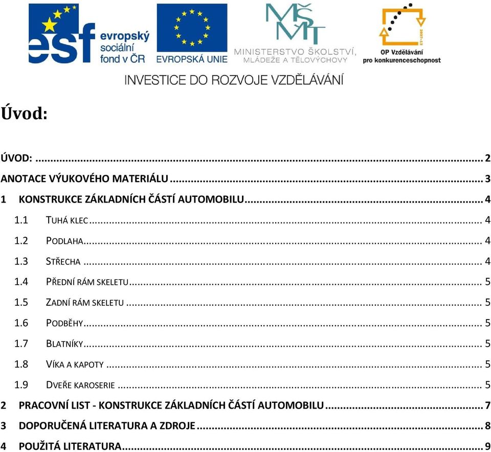 .. 5 1.6 PODBĚHY... 5 1.7 BLATNÍKY... 5 1.8 VÍKA A KAPOTY... 5 1.9 DVEŘE KAROSERIE.