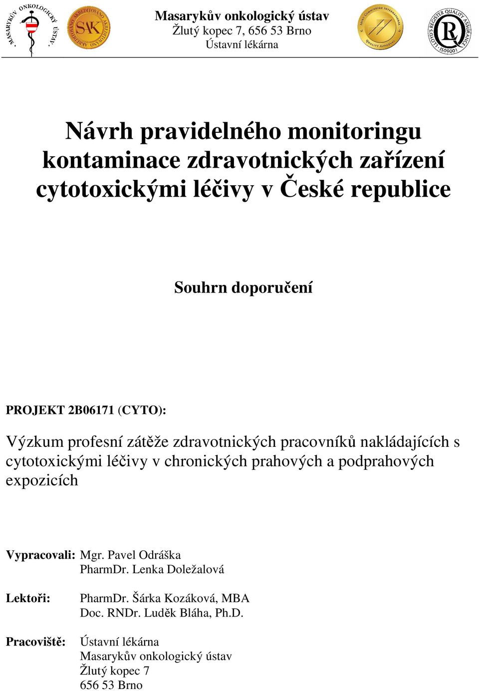 nakládajících s cytotoxickými léčivy v chronických prahových a podprahových expozicích Vypracovali: Mgr. Pavel Odráška PharmDr.