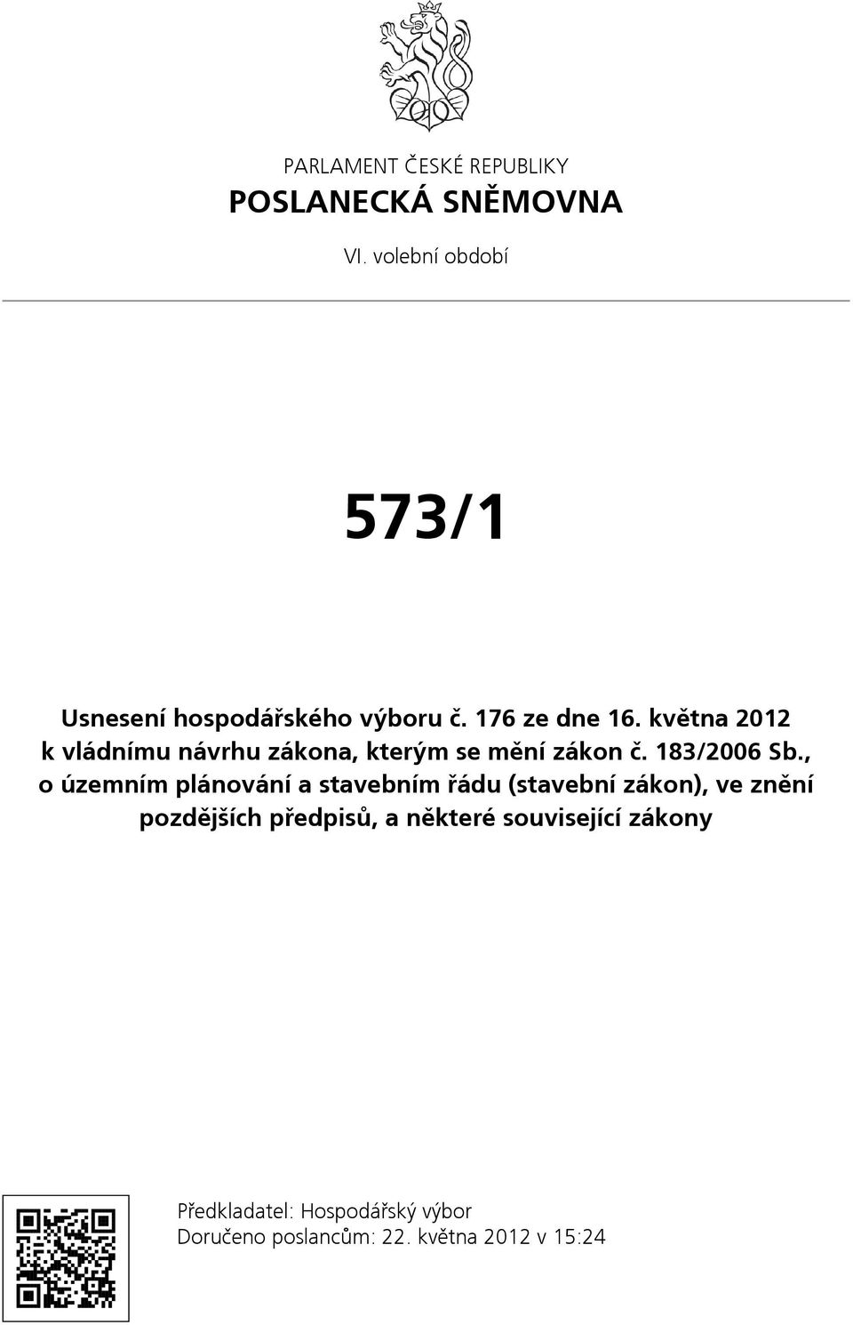 května 2012 k vládnímu návrhu zákona, kterým se mění zákon č. 183/2006 Sb.