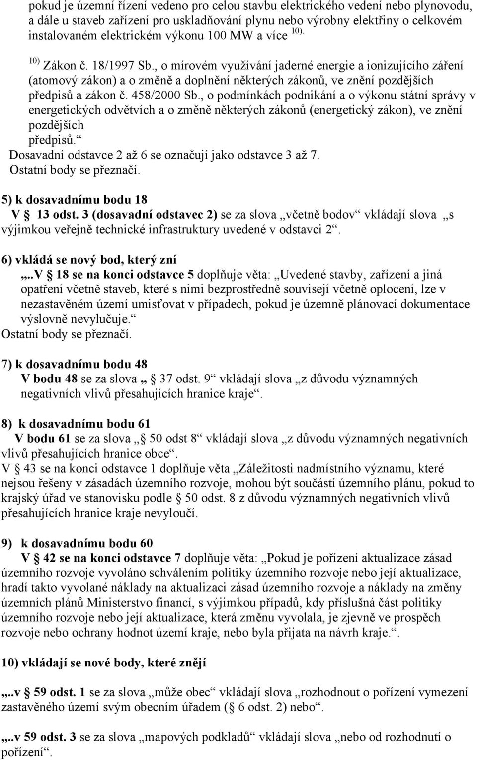 458/2000 Sb., o podmínkách podnikání a o výkonu státní správy v energetických odvětvích a o změně některých zákonů (energetický zákon), ve znění pozdějších předpisů.