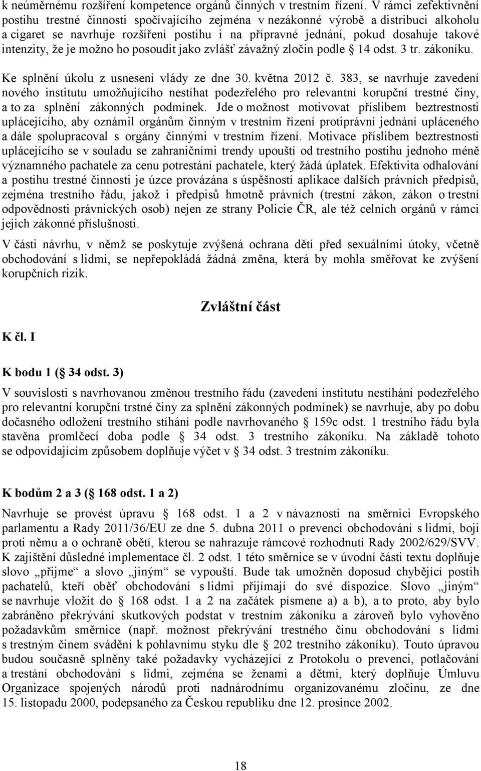 intenzity, že je možno ho posoudit jako zvlášť závažný zločin podle 14 odst. 3 tr. zákoníku. Ke splnění úkolu z usnesení vlády ze dne 30. května 2012 č.