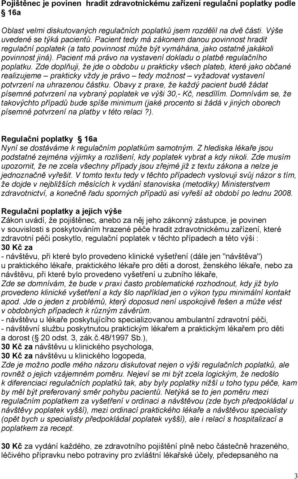 Pacient má právo na vystavení dokladu o platbě regulačního poplatku.