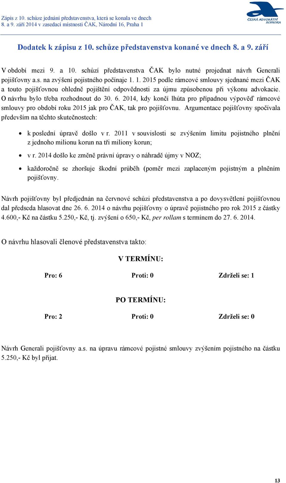 2014, kdy končí lhůta pro případnou výpověď rámcové smlouvy pro období roku 2015 jak pro ČAK, tak pro pojišťovnu.