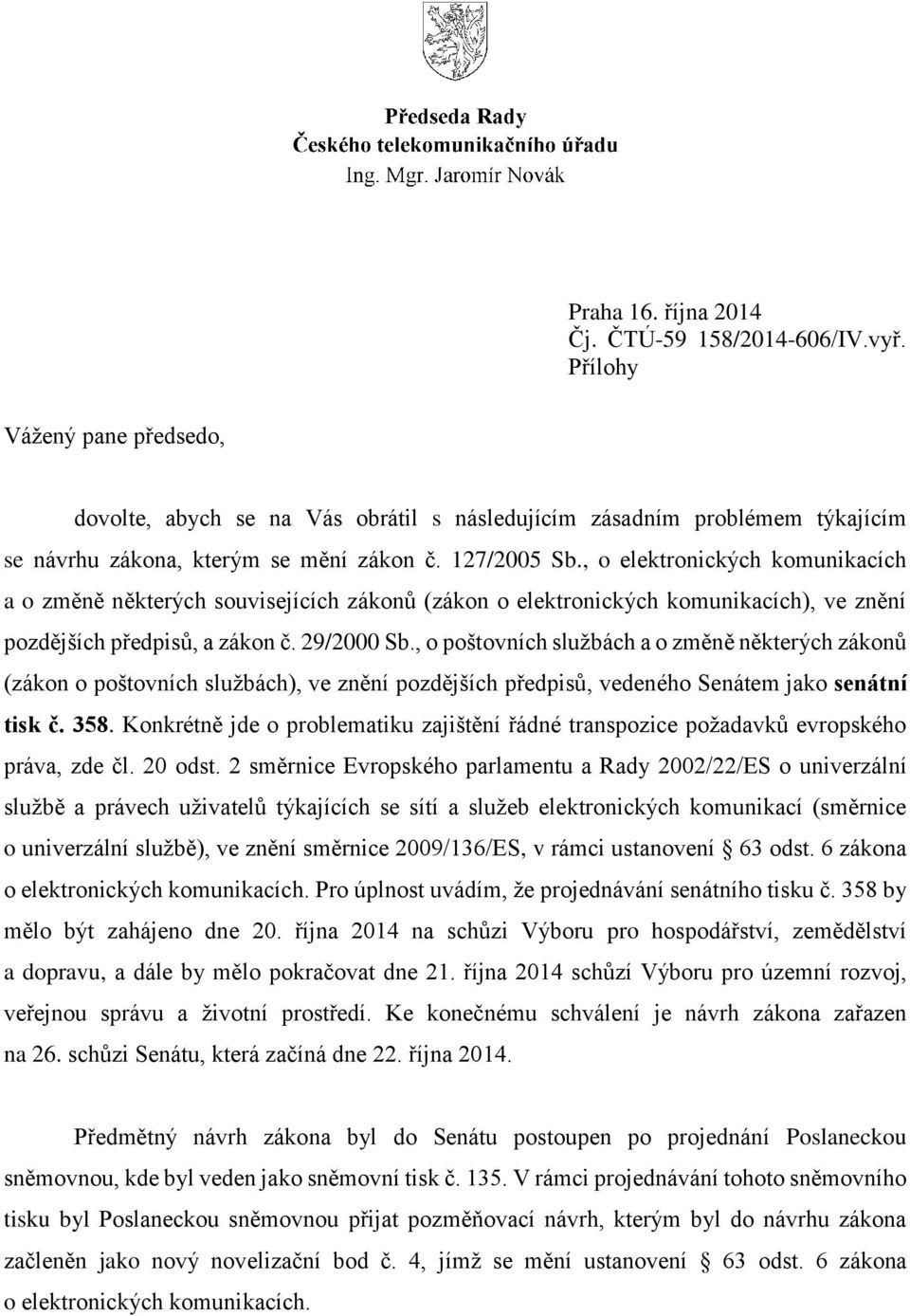 , o poštovních službách a o změně některých zákonů (zákon o poštovních službách), ve znění pozdějších předpisů, vedeného Senátem jako senátní tisk č. 358.