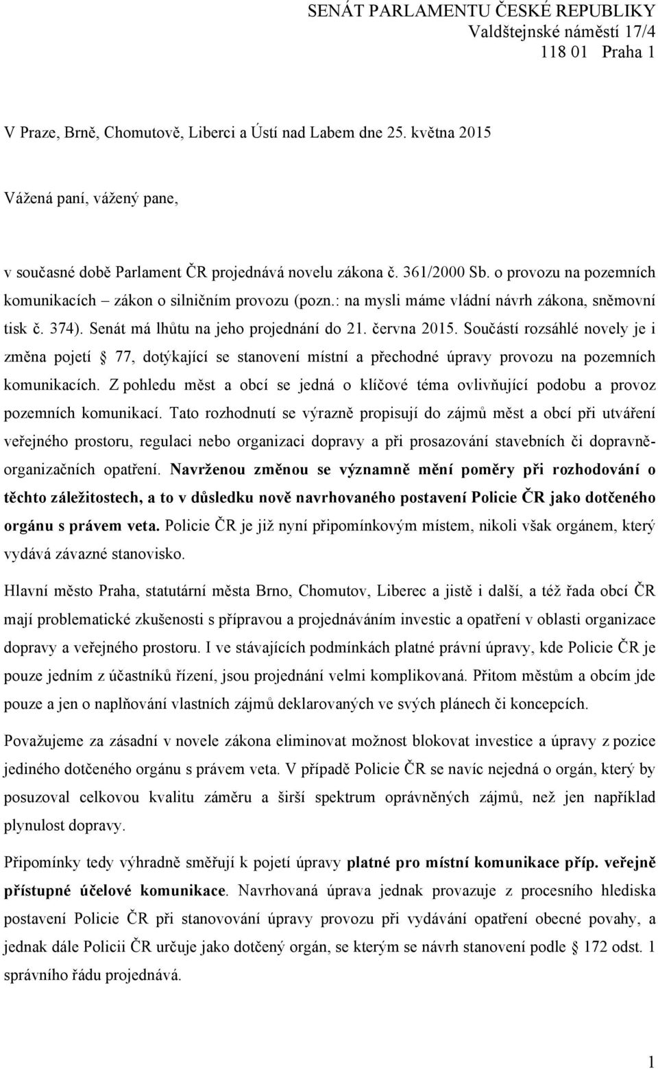 : na mysli máme vládní návrh zákona, sněmovní tisk č. 374). Senát má lhůtu na jeho projednání do 21. června 2015.