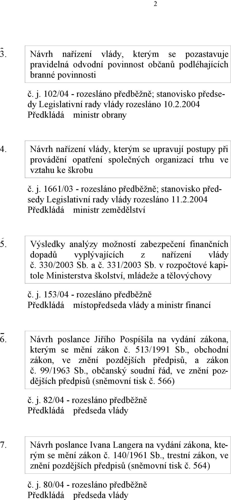 Návrh nařízení vlády, kterým se upravují postupy při provádění opatření společných organizací trhu ve vztahu ke škrobu č. j.