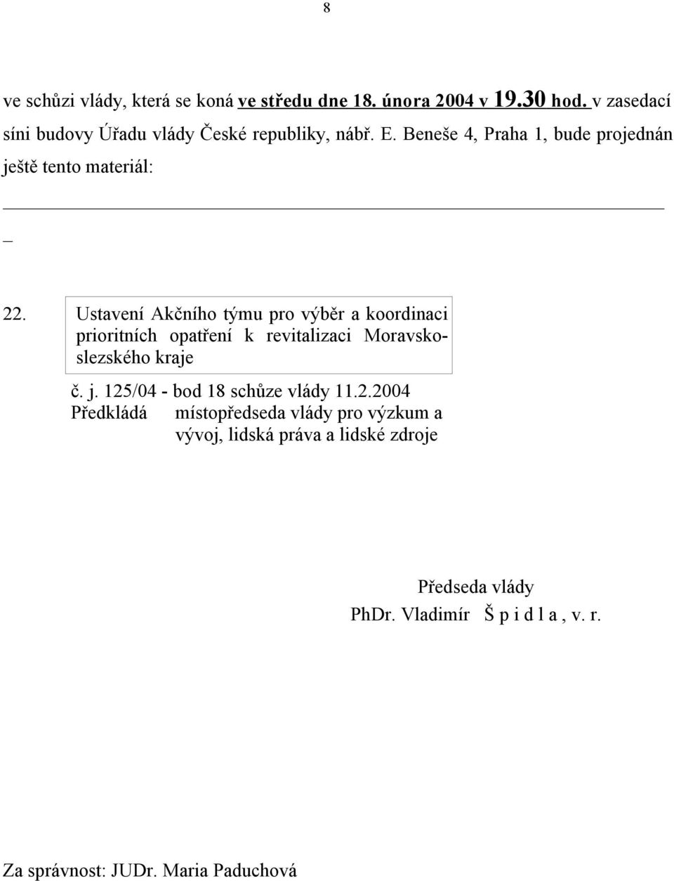 Ustavení Akčního týmu pro výběr a koordinaci prioritních opatření k revitalizaci Moravskoslezského kraje č. j.