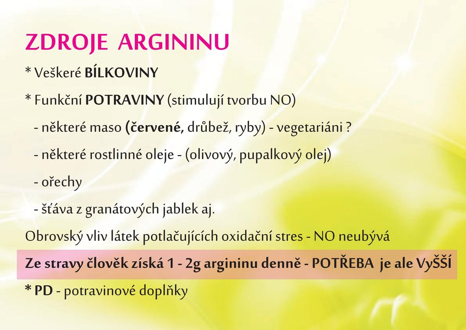 - nìkteré rostlinné oleje - (olivový, pupalkový olej) - oøechy - š áva z granátových jablek aj.
