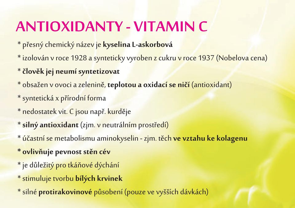 nedostatek vit. C jsou napø. kurdìje * silný antioxidant (zjm. v neutrálním prostøedí) * úèastní se metabolismu aminokyselin - zjm.