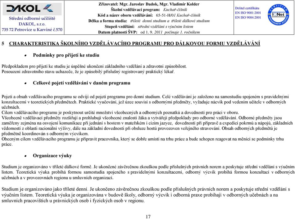 Celkové pojetí vzdělávání v daném programu Pojetí a obsah vzdělávacího programu se odvíjí od pojetí programu pro denní studium.