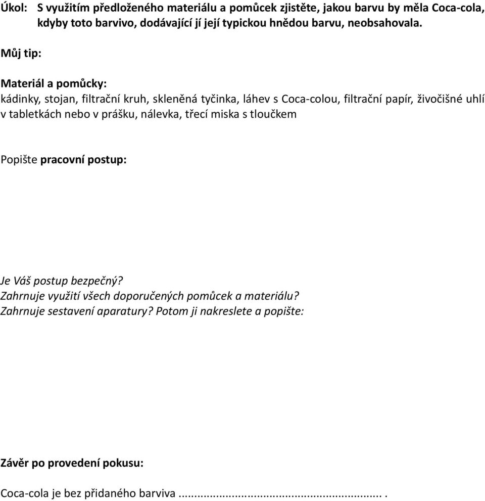 Můj tip: Materiál a pomůcky: kádinky, stojan, filtrační kruh, skleněná tyčinka, láhev s Coca-colou, filtrační papír, živočišné uhlí v tabletkách
