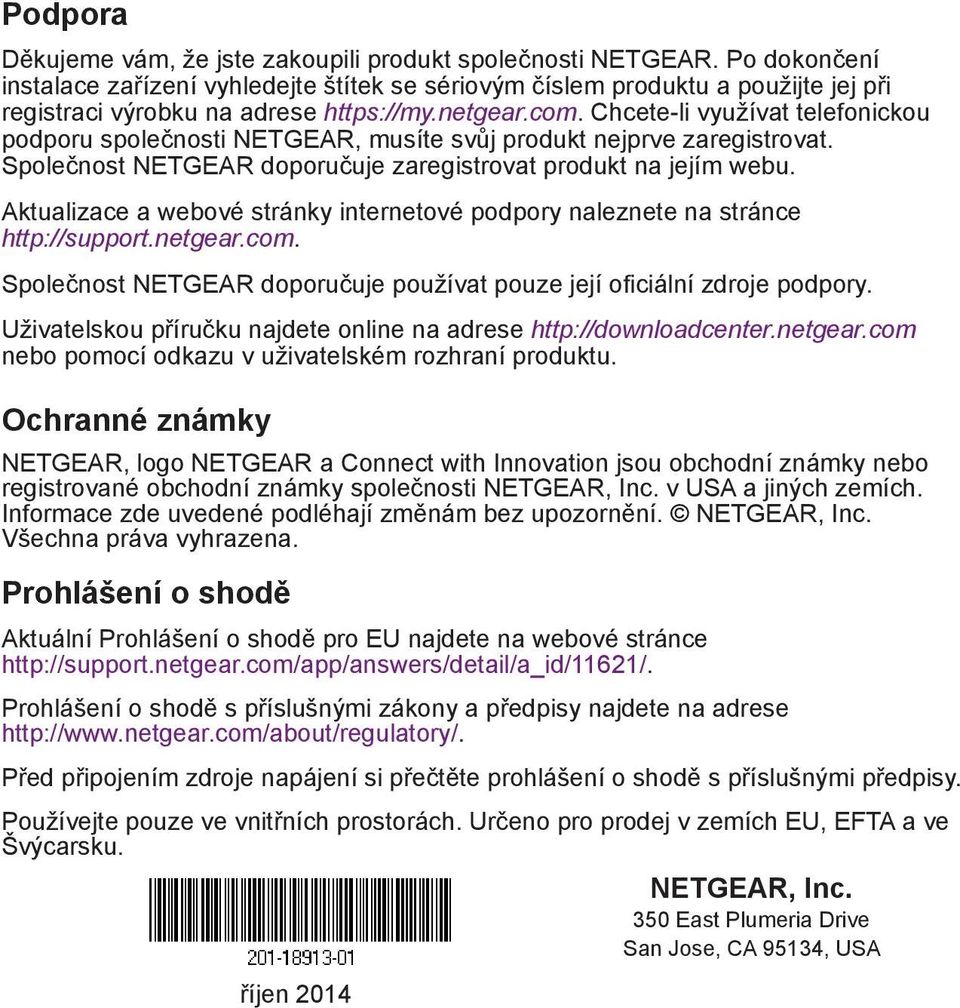 Chcete-li využívat telefonickou podporu společnosti NETGEAR, musíte svůj produkt nejprve zaregistrovat. Společnost NETGEAR doporučuje zaregistrovat produkt na jejím webu.