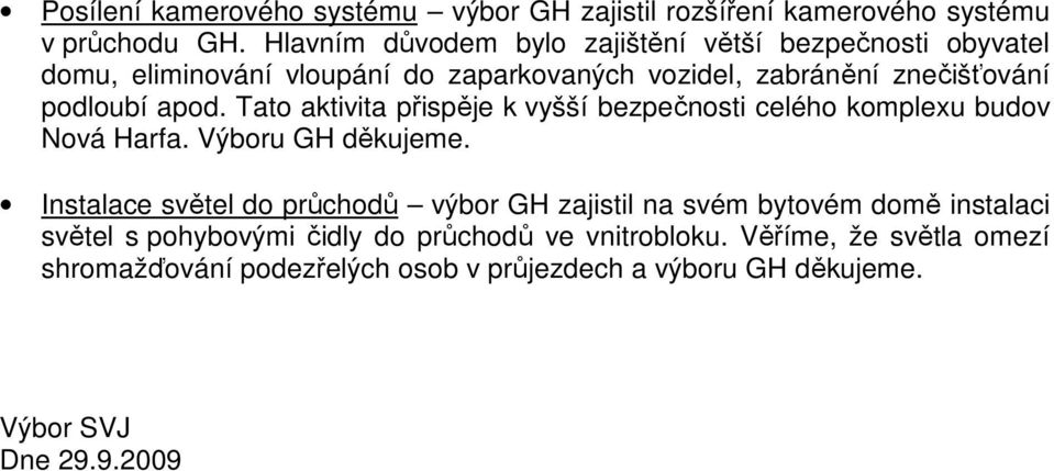 apod. Tato aktivita přispěje k vyšší bezpečnosti celého komplexu budov Nová Harfa. Výboru GH děkujeme.