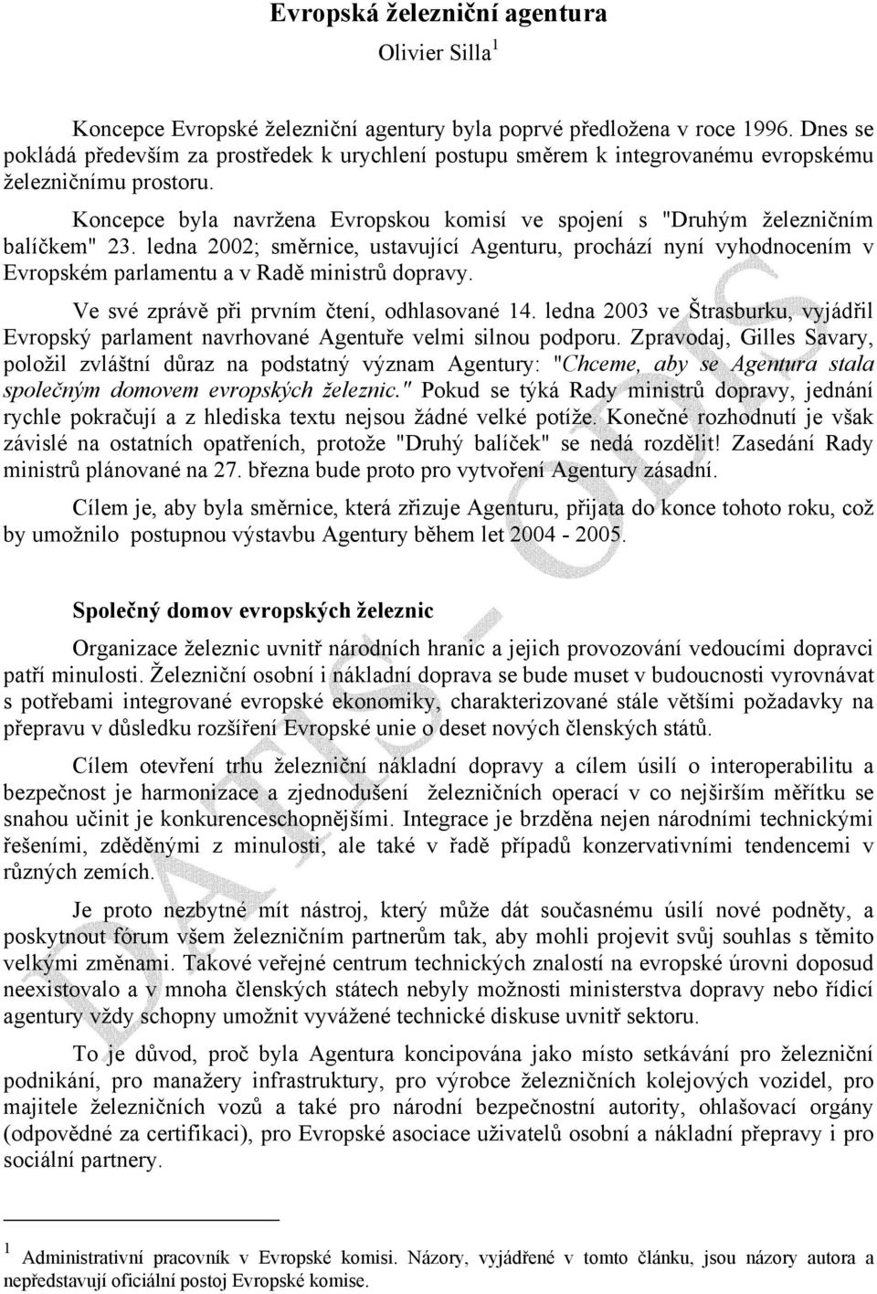 Koncepce byla navržena Evropskou komisí ve spojení s "Druhým železničním balíčkem" 23.
