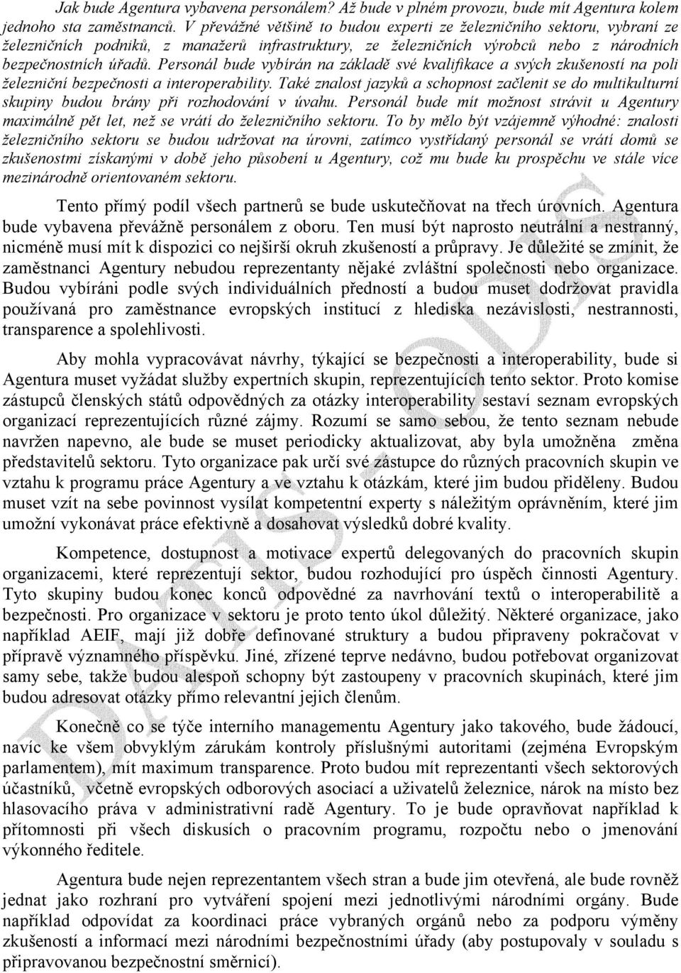 Personál bude vybírán na základě své kvalifikace a svých zkušeností na poli železniční bezpečnosti a interoperability.