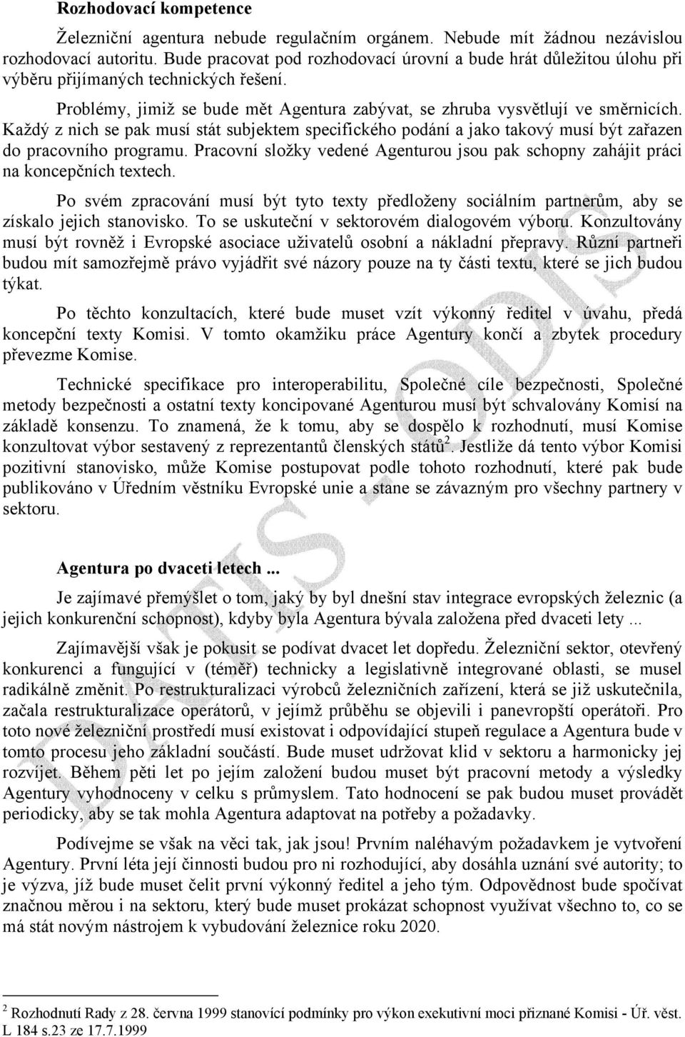 Každý z nich se pak musí stát subjektem specifického podání a jako takový musí být zařazen do pracovního programu.