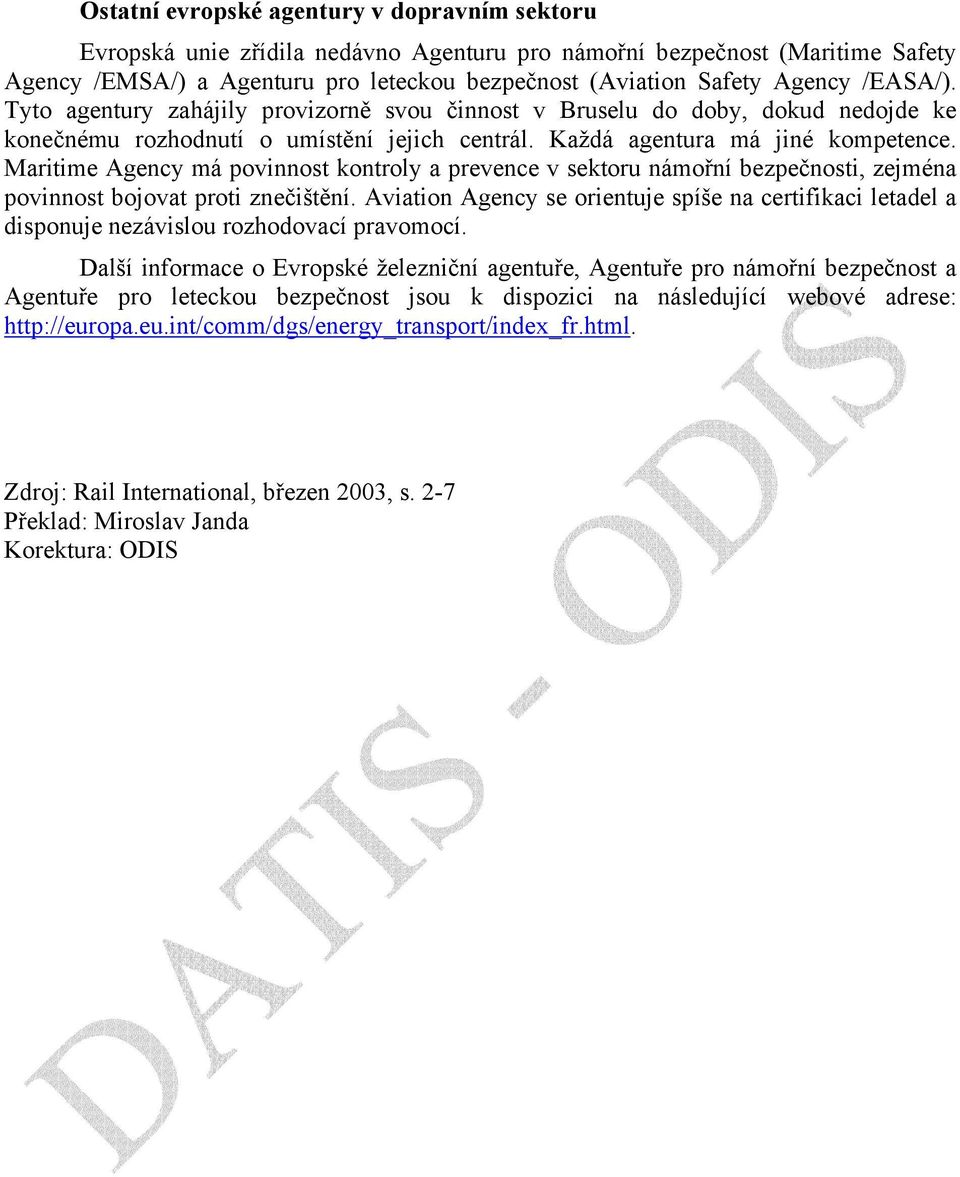 Maritime Agency má povinnost kontroly a prevence v sektoru námořní bezpečnosti, zejména povinnost bojovat proti znečištění.