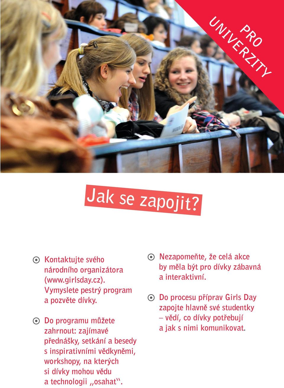 Do programu můžete zahrnout: zajímavé přednášky, setkání a besedy s inspirativními vědkyněmi, workshopy, na kterých