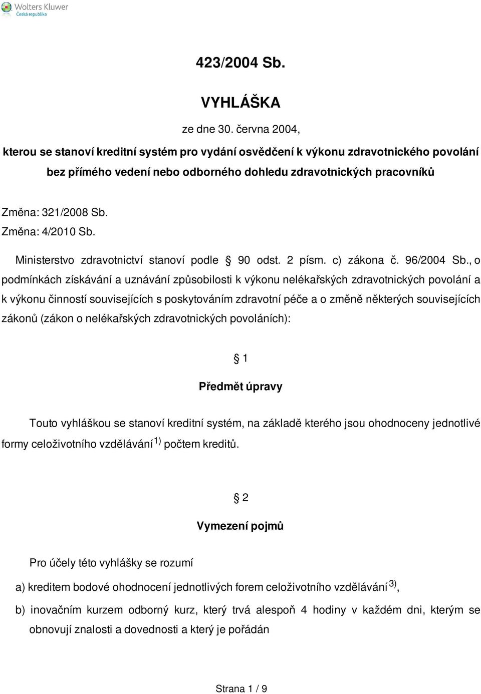 Změna: 4/2010 Sb. Ministerstvo zdravotnictví stanoví podle 90 odst. 2 písm. c) zákona č. 96/2004 Sb.