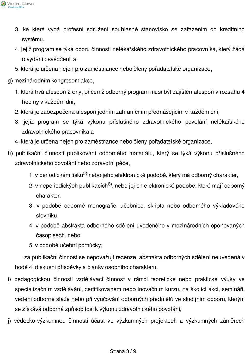 která je určena nejen pro zaměstnance nebo členy pořadatelské organizace, g) mezinárodním kongresem akce, 1.