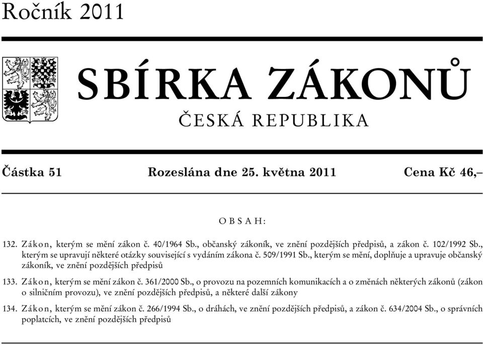 , kterým se mění, doplňuje a upravuje občanský zákoník, ve znění pozdějších předpisů 133. Zákon, kterým se mění zákon č. 361/2000 Sb.