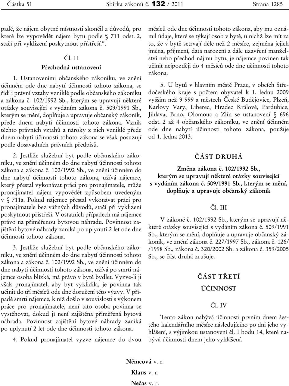 , kterým se upravují některé otázky související s vydáním zákona č. 509/1991 Sb., kterým se mění, doplňuje a upravuje občanský zákoník, přede dnem nabytí účinnosti tohoto zákona.