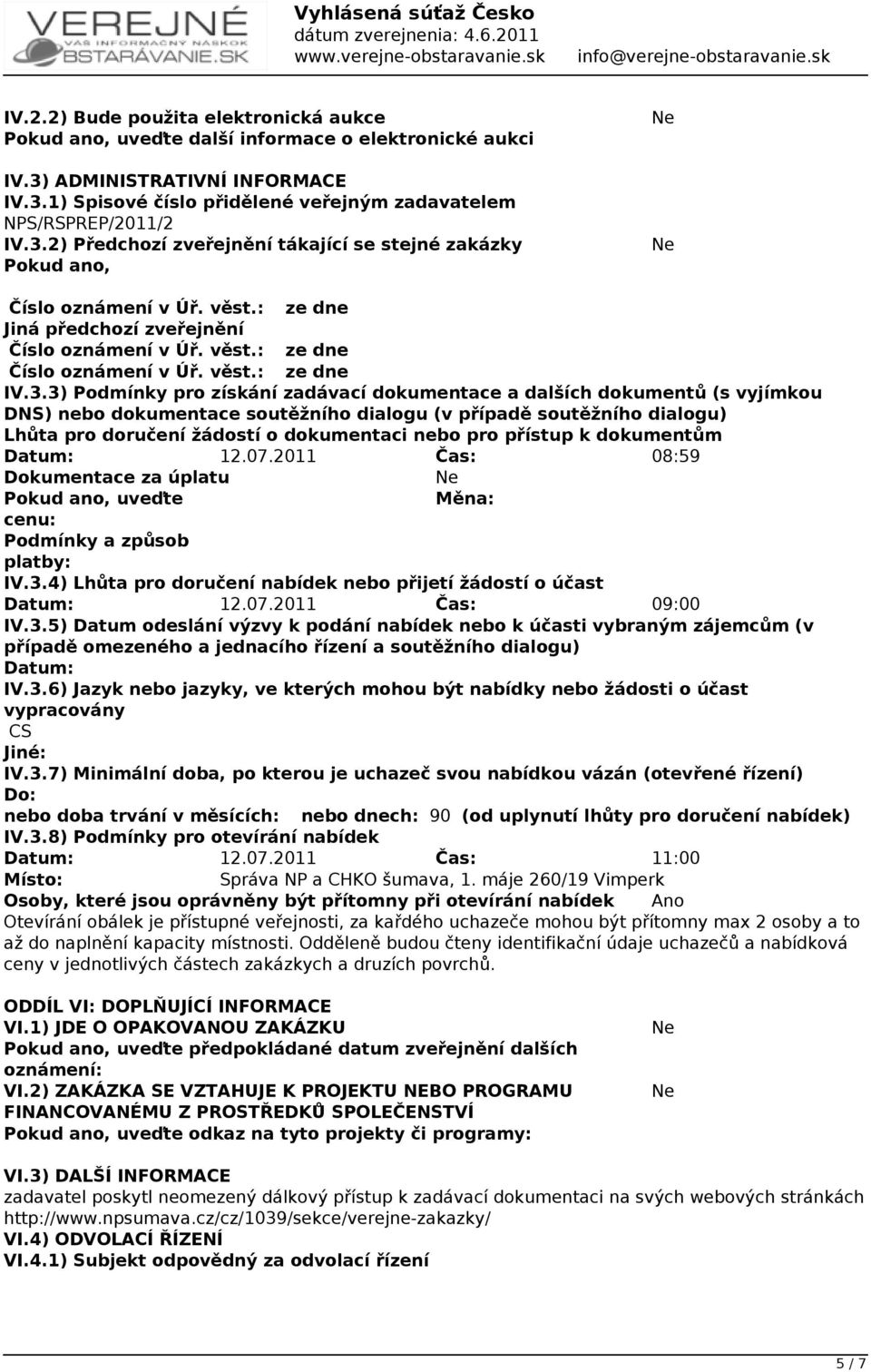 IV.3.3) Podmínky pro získání zadávací dokumentace a dalších dokumentů (s vyjímkou DNS) nebo dokumentace soutěžního dialogu (v případě soutěžního dialogu) Lhůta pro doručení žádostí o dokumentaci nebo