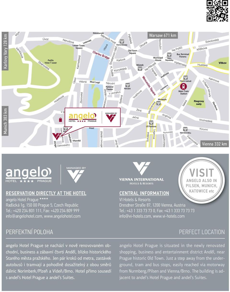 com, www.angelohotel.com PERFEKTNÍ POLOHA angelo Hotel Prague se nachází v nově renovovaném obchodní, business a zábavní čtvrti Anděl, blízko historického Starého města pražského.