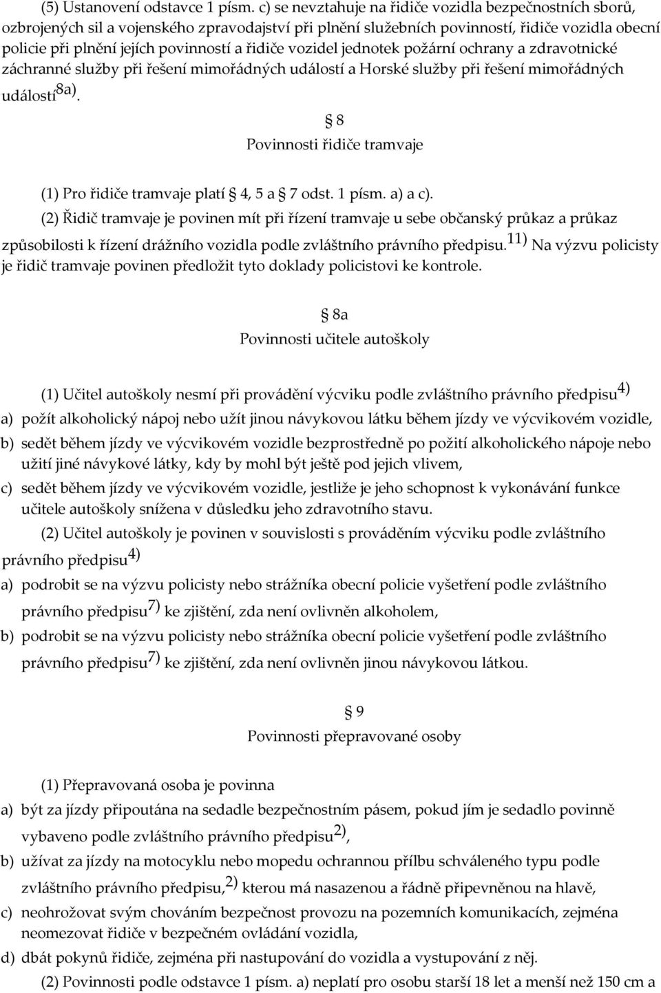 řidiče vozidel jednotek požární ochrany a zdravotnické záchranné služby při řešení mimořádných událostí a Horské služby při řešení mimořádných událostí 8a).