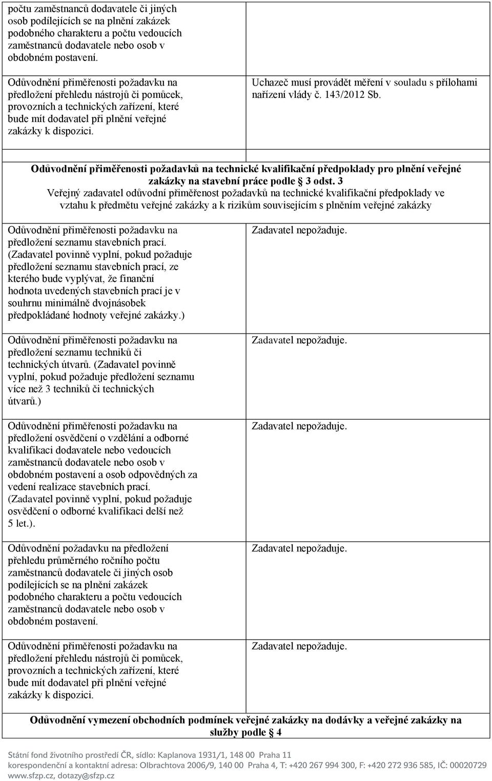 Uchazeč musí provádět měření v souladu s přílohami nařízení vlády č. 143/2012 Sb.