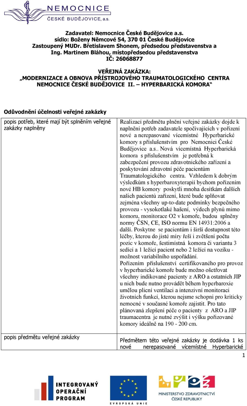 HYPERBARICKÁ KOMORA Odůvodnění účelnosti veřejné zakázky popis potřeb, které mají být splněním veřejné zakázky naplněny popis předmětu veřejné zakázky Realizací předmětu plnění veřejné zakázky dojde