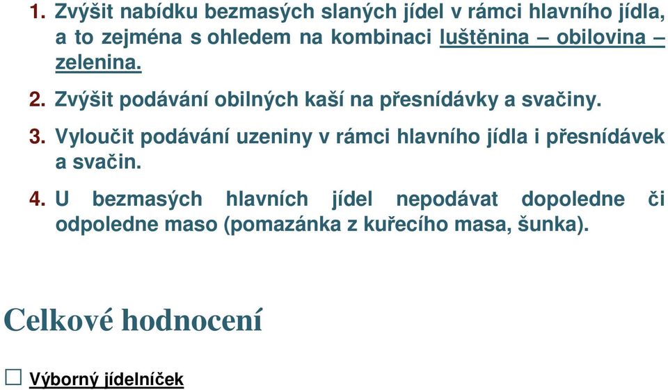 Vyloučit podávání uzeniny v rámci hlavního jídla i přesnídávek a svačin. 4.