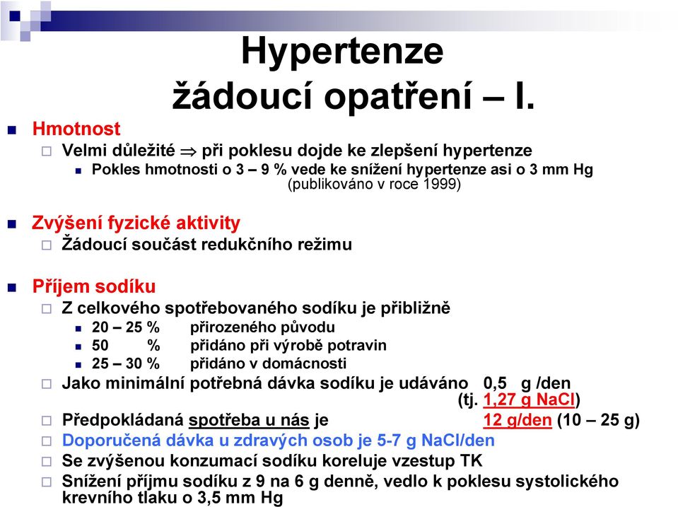 Žádoucí součást redukčního režimu Příjem sodíku Z celkového spotřebovaného sodíku je přibližně 20 25 % přirozeného původu 50 % přidáno při výrobě potravin 25 30 % přidáno v