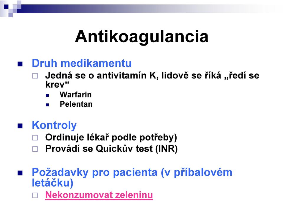 Ordinuje lékař podle potřeby) Provádí se Quickův test (INR)