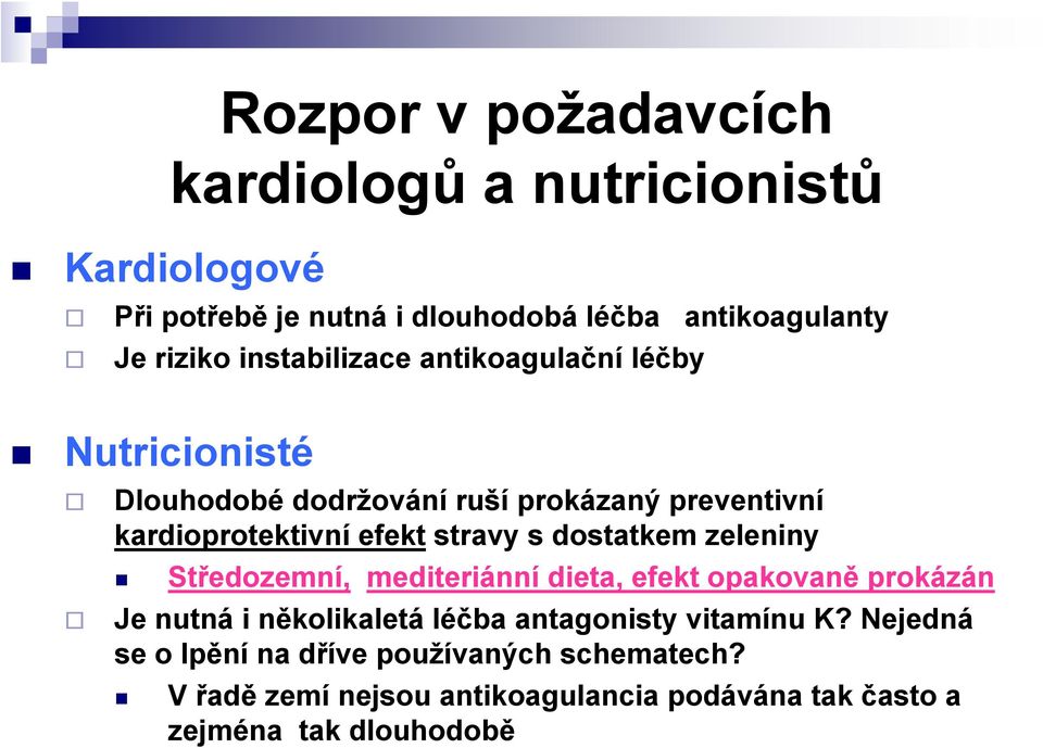 s dostatkem zeleniny Středozemní, mediteriánní dieta, efekt opakovaně prokázán Je nutná i několikaletá léčba antagonisty vitamínu