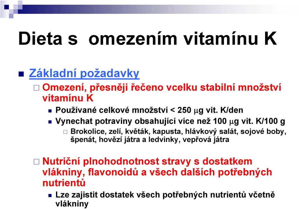 K/100 g Brokolice, zelí, květák, kapusta, hlávkový salát, sojové boby, špenát, hovězí játra a ledvinky, vepřová játra