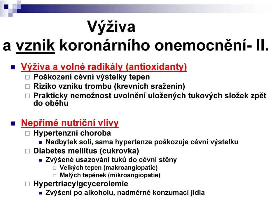 uvolnění uložených tukových složek zpět do oběhu Nepřímé nutriční vlivy Hypertenzní choroba Nadbytek soli, sama hypertenze