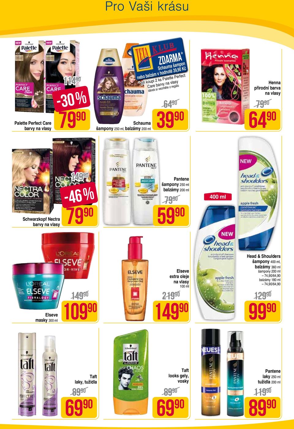 Pantene šampony 250 ml balzámy 200 ml 79 59 400 ml Elseve masky 300 ml Elseve extra oleje na vlasy 100 ml Head & Shoulders šampony 400 ml, balzámy 360 ml