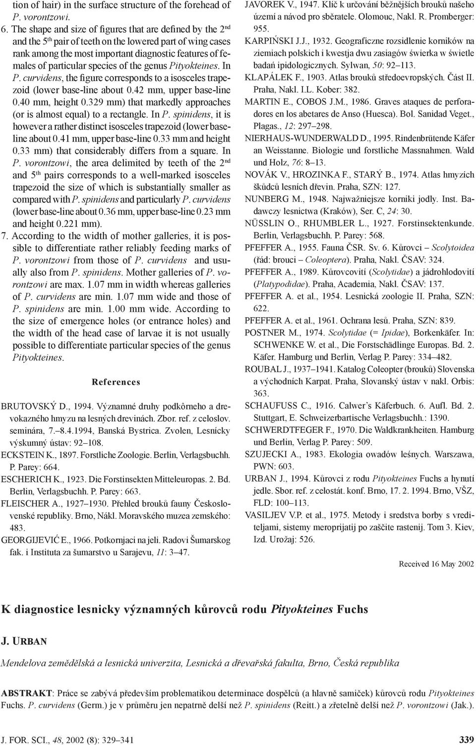 species of the genus Pityokteines. In P. curvidens, the figure corresponds to a isosceles trapezoid (lower base-line about 0.4 mm, upper base-line 0.40 mm, height 0.