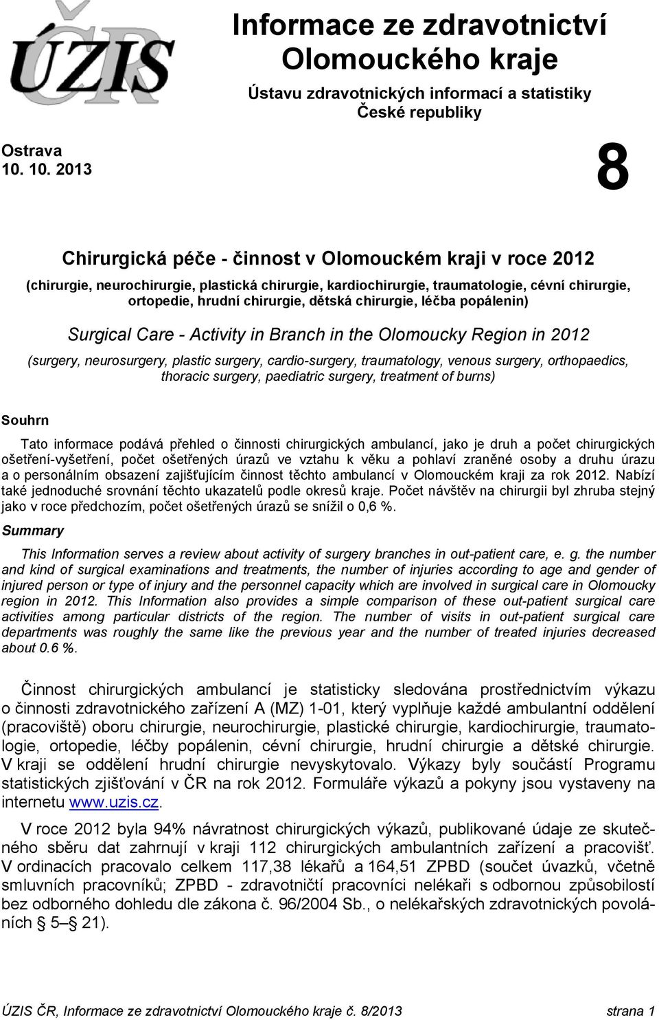 dětská chirurgie, léčba popálenin) Surgical Care - Activity in Branch in the Olomoucky Region in 2012 (surgery, neurosurgery, plastic surgery, cardio-surgery, traumatology, venous surgery,